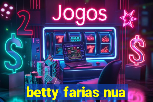 betty farias nua